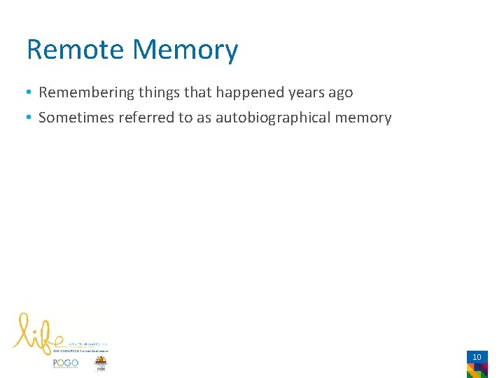 Remote Memory • Remembering things that happened years ago • Sometimes referred to as
