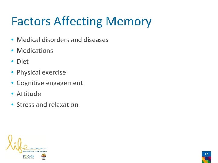 Factors Affecting Memory • • Medical disorders and diseases Medications Diet Physical exercise Cognitive