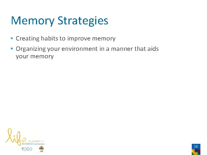 Memory Strategies • Creating habits to improve memory • Organizing your environment in a