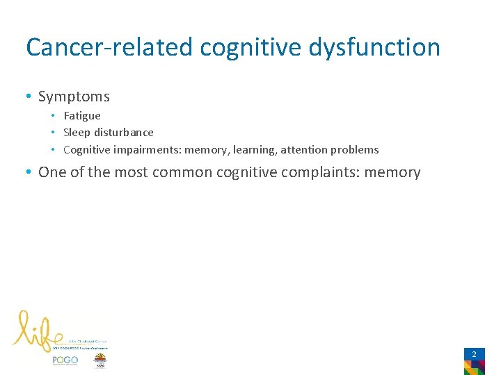Cancer-related cognitive dysfunction • Symptoms • Fatigue • Sleep disturbance • Cognitive impairments: memory,