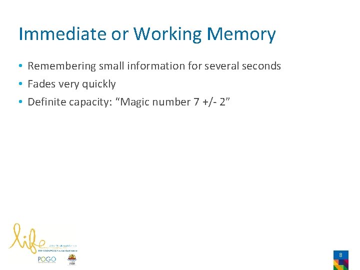 Immediate or Working Memory • Remembering small information for several seconds • Fades very