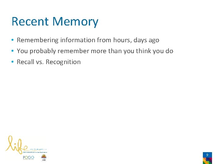 Recent Memory • Remembering information from hours, days ago • You probably remember more