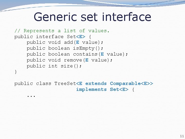 Generic set interface // Represents a list of values. public interface Set<E> { public