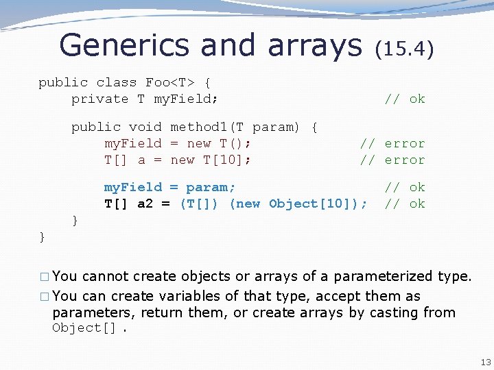 Generics and arrays public class Foo<T> { private T my. Field; public void method