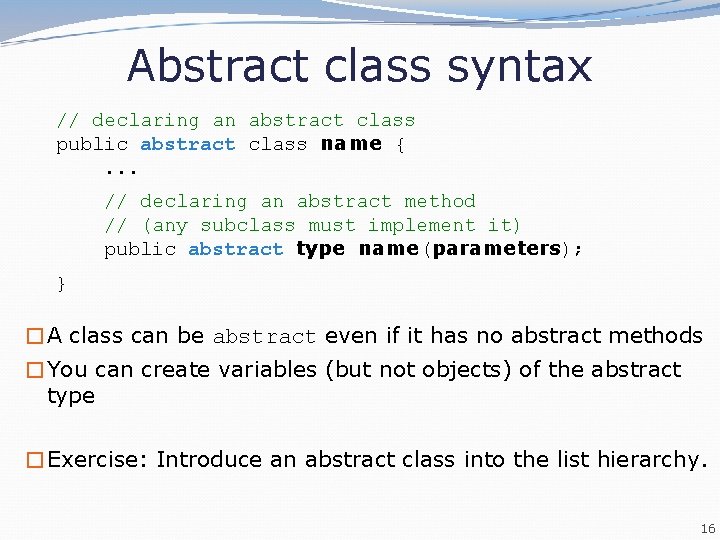 Abstract class syntax // declaring an abstract class public abstract class name {. .