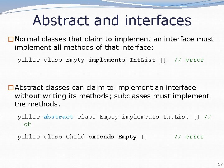 Abstract and interfaces �Normal classes that claim to implement an interface must implement all