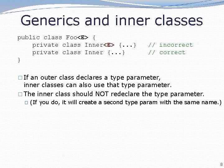 Generics and inner classes public class Foo<E> { private class Inner<E> {. . .