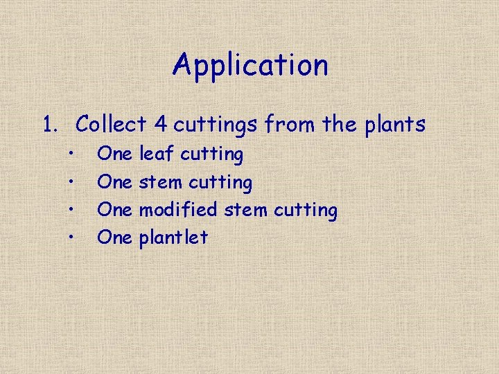 Application 1. Collect 4 cuttings from the plants • • One leaf cutting One