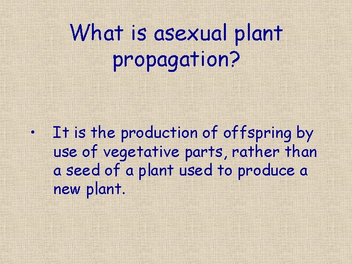 What is asexual plant propagation? • It is the production of offspring by use