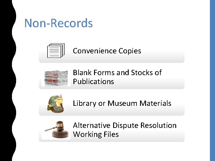 Non-Records Convenience Copies Blank Forms and Stocks of Publications Library or Museum Materials Alternative