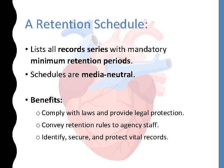 A Retention Schedule: • Lists all records series with mandatory minimum retention periods. •