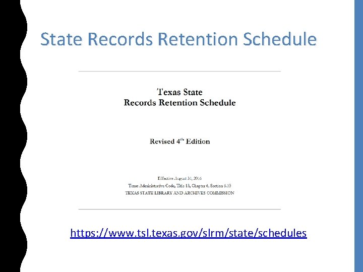 State Records Retention Schedule https: //www. tsl. texas. gov/slrm/state/schedules 
