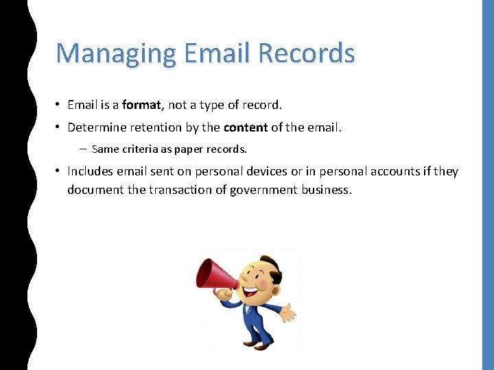Managing Email Records • Email is a format, not a type of record. •