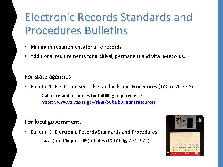 Electronic Records Standards and Procedures Bulletins • Minimum requirements for all e-records. • Additional