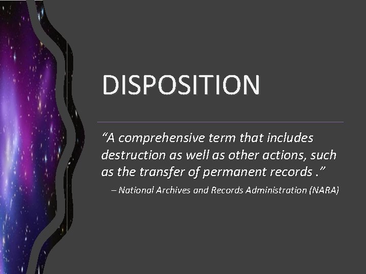 DISPOSITION “A comprehensive term that includes destruction as well as other actions, such as