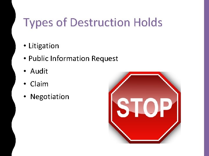 Types of Destruction Holds • Litigation • Public Information Request • Audit • Claim