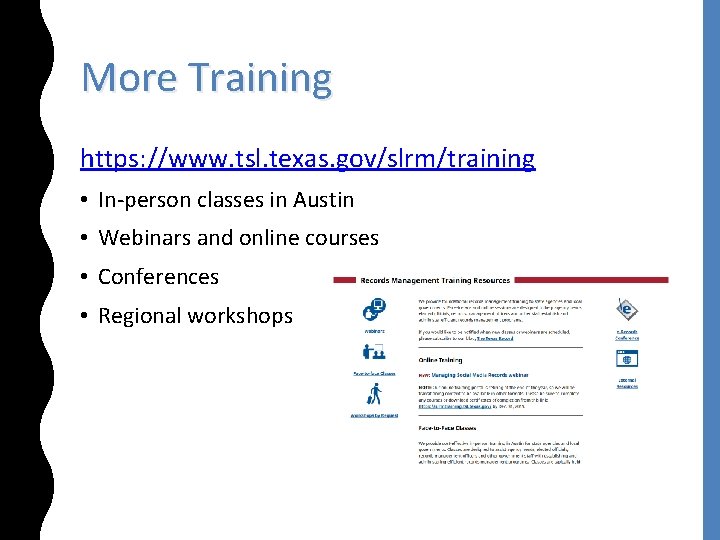 More Training https: //www. tsl. texas. gov/slrm/training • In-person classes in Austin • Webinars