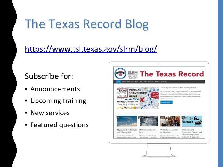 The Texas Record Blog https: //www. tsl. texas. gov/slrm/blog/ Subscribe for: • Announcements •