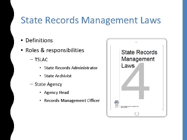 State Records Management Laws • Definitions • Roles & responsibilities – TSLAC • State