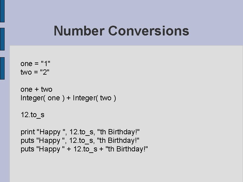 Number Conversions one = "1" two = "2" one + two Integer( one )