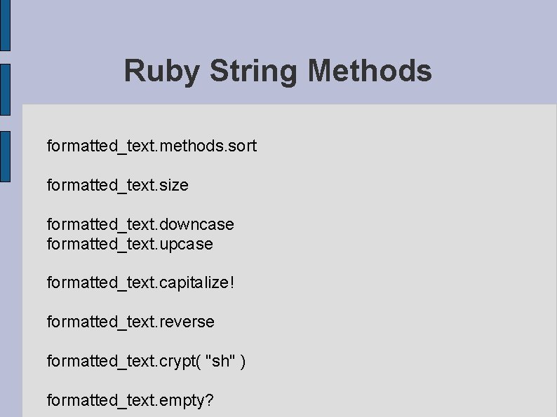 Ruby String Methods formatted_text. methods. sort formatted_text. size formatted_text. downcase formatted_text. upcase formatted_text. capitalize!