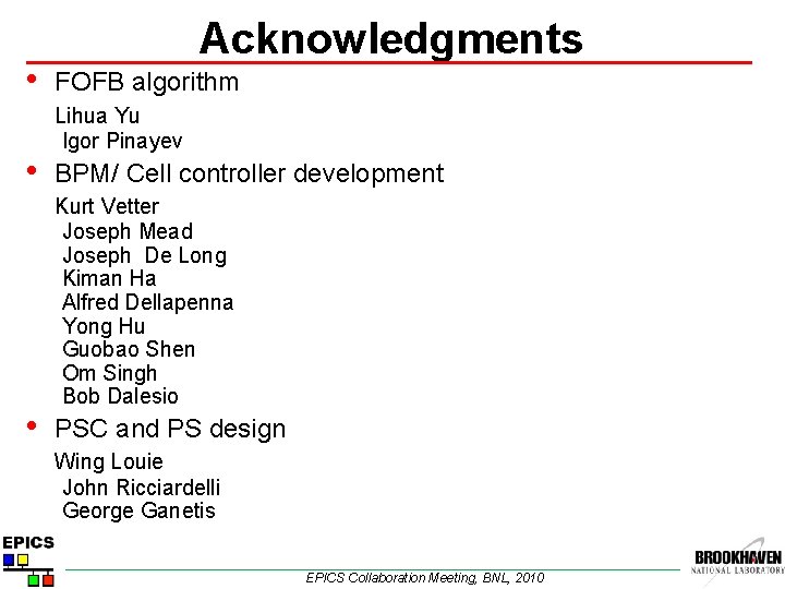  • • • Acknowledgments FOFB algorithm Lihua Yu Igor Pinayev BPM/ Cell controller