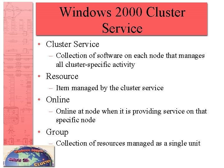 Windows 2000 Cluster Service • Cluster Service – Collection of software on each node