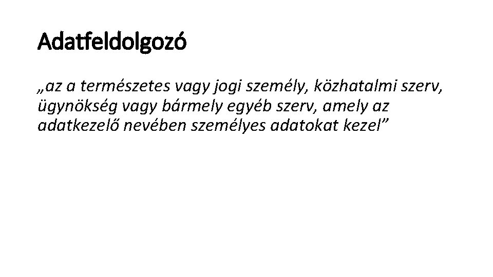 Adatfeldolgozó „az a természetes vagy jogi személy, közhatalmi szerv, ügynökség vagy bármely egyéb szerv,