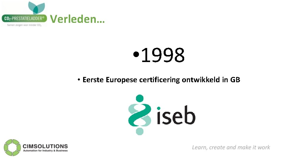 Verleden… • 1998 • Eerste Europese certificering ontwikkeld in GB 