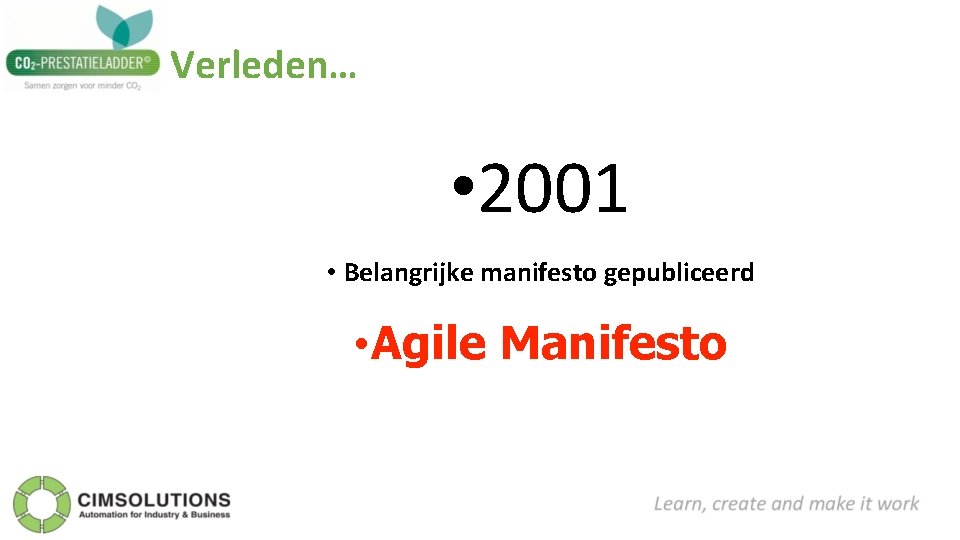 Verleden… • 2001 • Belangrijke manifesto gepubliceerd • Agile Manifesto 