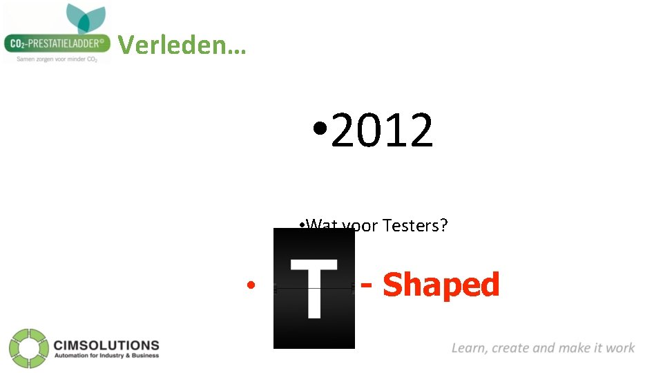Verleden… • 2012 • Wat voor Testers? • - Shaped 