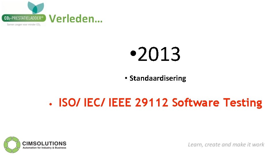 Verleden… • 2013 • Standaardisering • ISO/ IEC/ IEEE 29112 Software Testing 