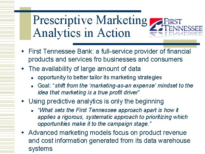 Prescriptive Marketing Analytics in Action w First Tennessee Bank: a full-service provider of financial