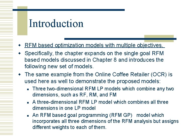 Introduction w RFM based optimization models with multiple objectives. w Specifically, the chapter expands