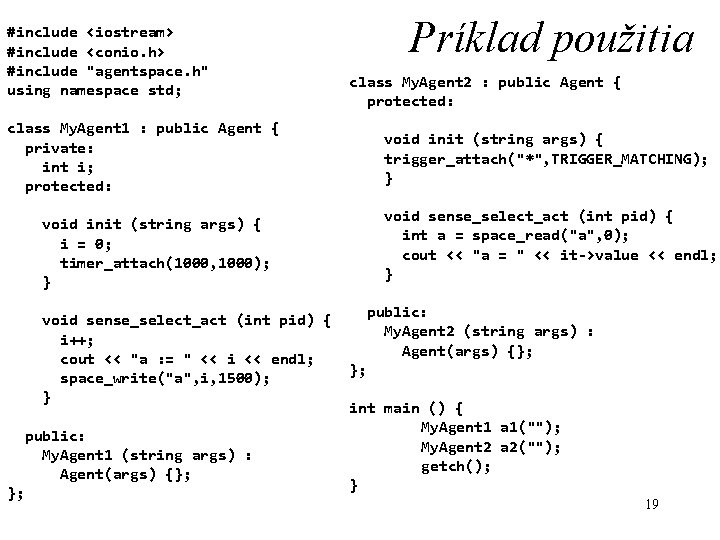 #include <iostream> #include <conio. h> #include "agentspace. h" using namespace std; Príklad použitia class