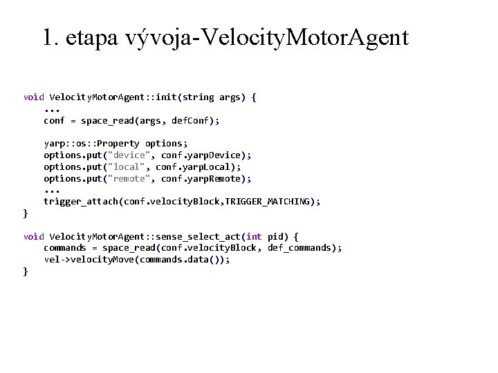 1. etapa vývoja-Velocity. Motor. Agent void Velocity. Motor. Agent: : init(string args) {. .