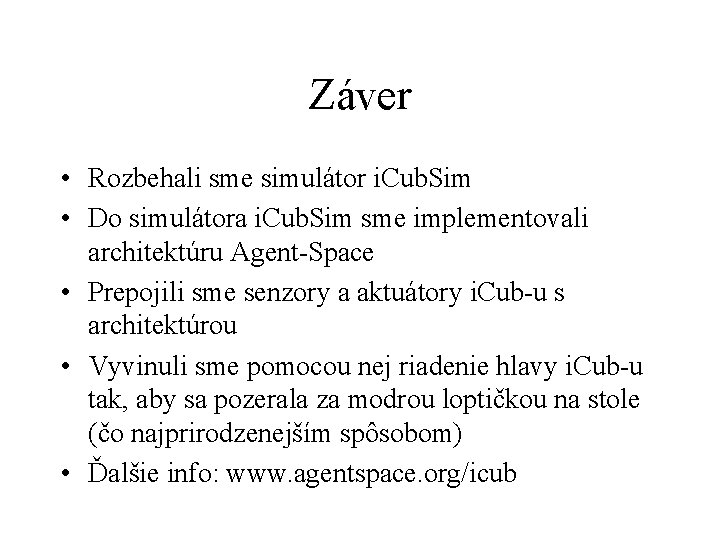 Záver • Rozbehali sme simulátor i. Cub. Sim • Do simulátora i. Cub. Sim