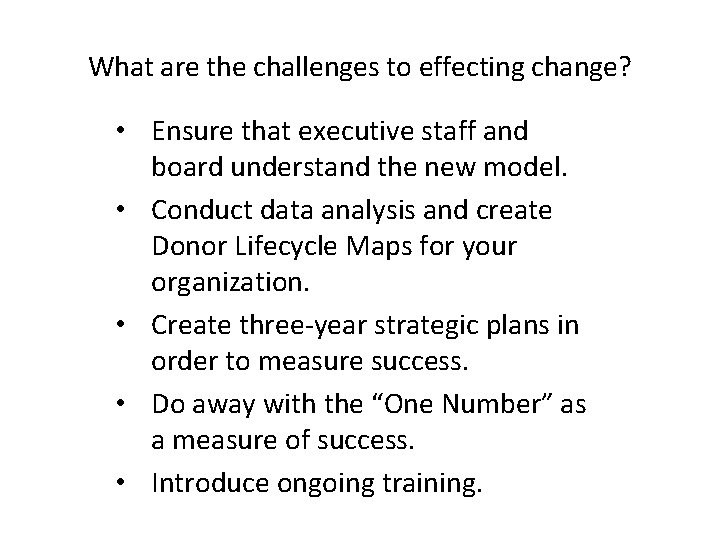 What are the challenges to effecting change? • Ensure that executive staff and board