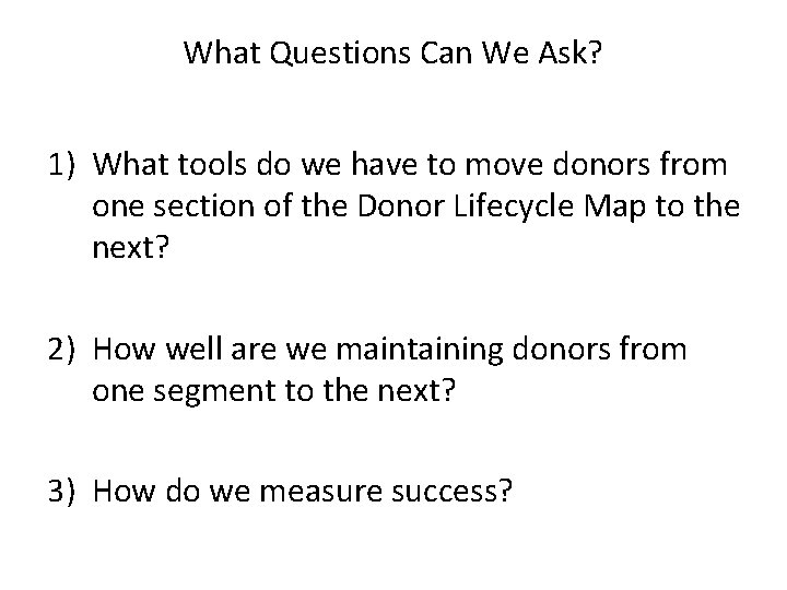 What Questions Can We Ask? 1) What tools do we have to move donors