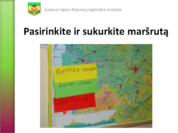 Jonavos rajono Bukonių pagrindinė mokykla Pasirinkite ir sukurkite maršrutą 