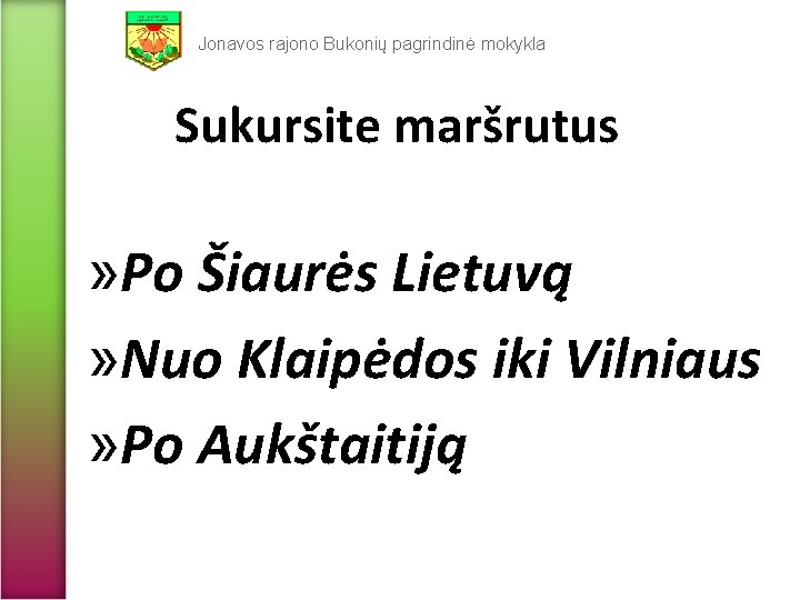 Jonavos rajono Bukonių pagrindinė mokykla Sukursite maršrutus » Po Šiaurės Lietuvą » Nuo Klaipėdos