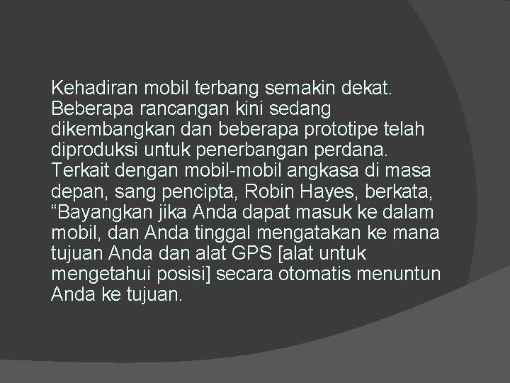 Kehadiran mobil terbang semakin dekat. Beberapa rancangan kini sedang dikembangkan dan beberapa prototipe telah