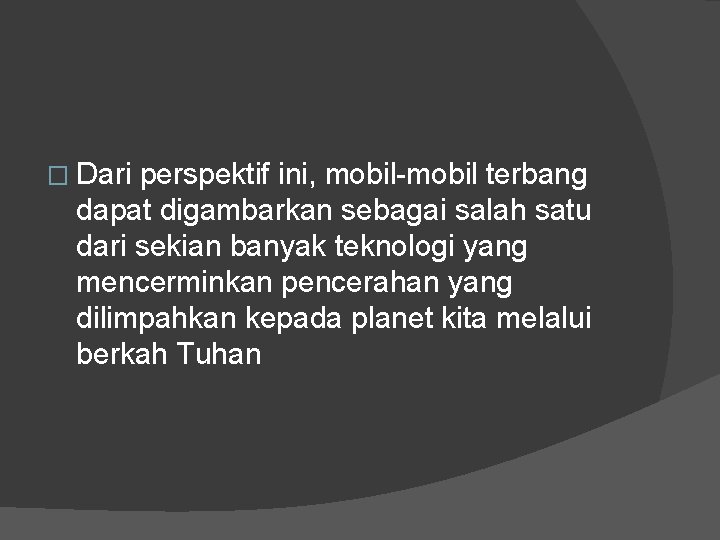 � Dari perspektif ini, mobil-mobil terbang dapat digambarkan sebagai salah satu dari sekian banyak