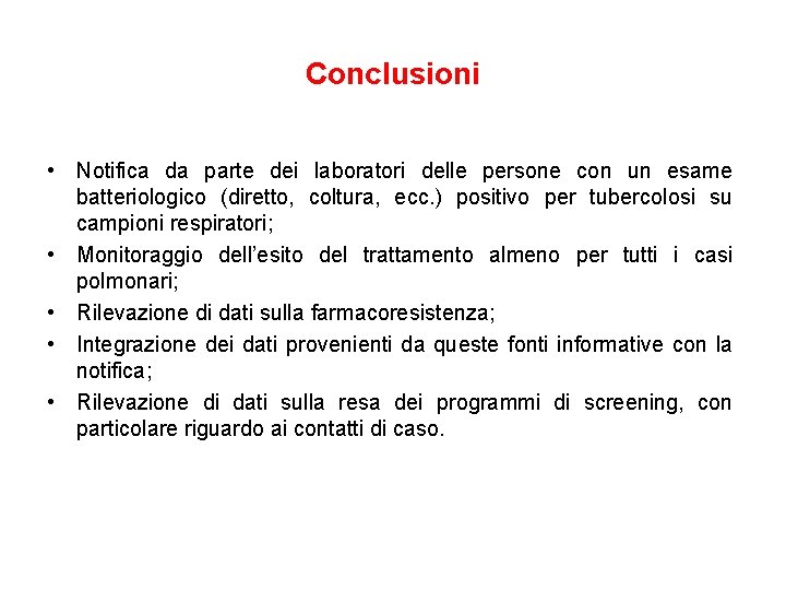 Conclusioni • Notifica da parte dei laboratori delle persone con un esame batteriologico (diretto,