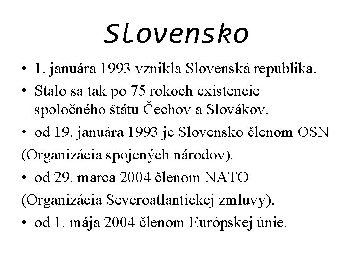 Slovensko • 1. januára 1993 vznikla Slovenská republika. • Stalo sa tak po 75