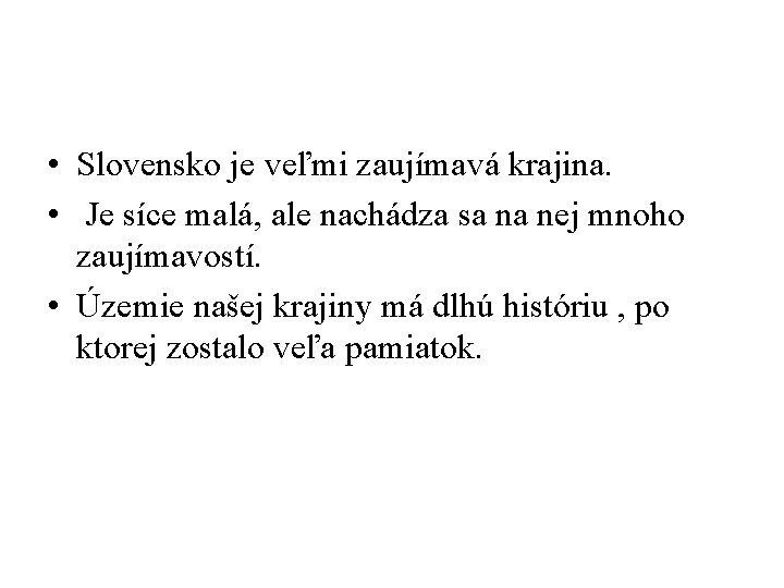  • Slovensko je veľmi zaujímavá krajina. • Je síce malá, ale nachádza sa