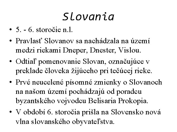 Slovania • 5. - 6. storočie n. l. • Pravlasť Slovanov sa nachádzala na