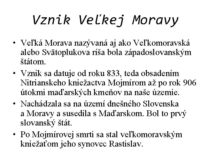 Vznik Veľkej Moravy • Veľká Morava nazývaná aj ako Veľkomoravská alebo Svätoplukova ríša bola