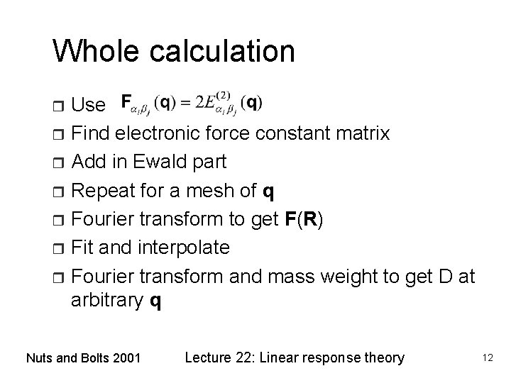 Whole calculation Use r Find electronic force constant matrix r Add in Ewald part