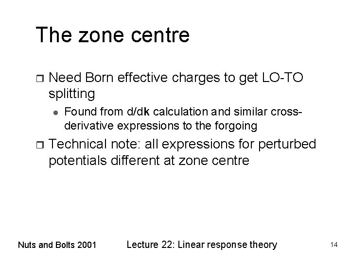 The zone centre r Need Born effective charges to get LO-TO splitting l r